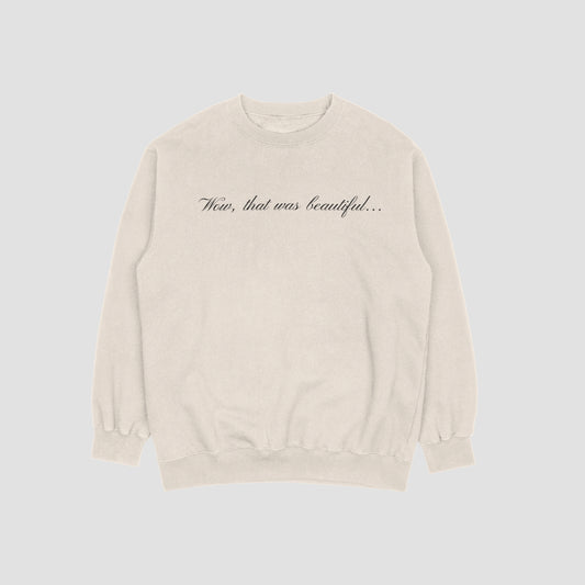 Wow, that was beautiful Crewneck