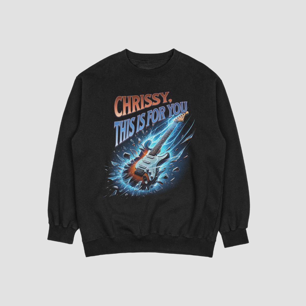 Chrissy, This is For You - T-shirt/Crewneck