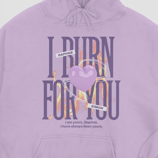 I Burn For You Hoodie