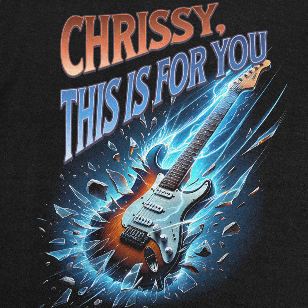 Chrissy, This is For You - T-shirt/Crewneck