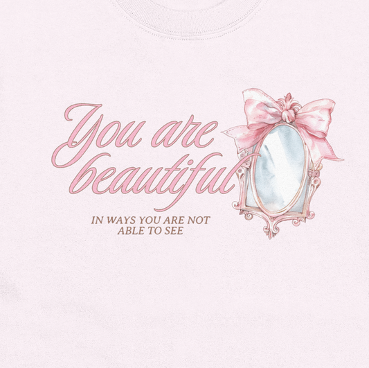 You are Beautiful T-shirt/Crewneck