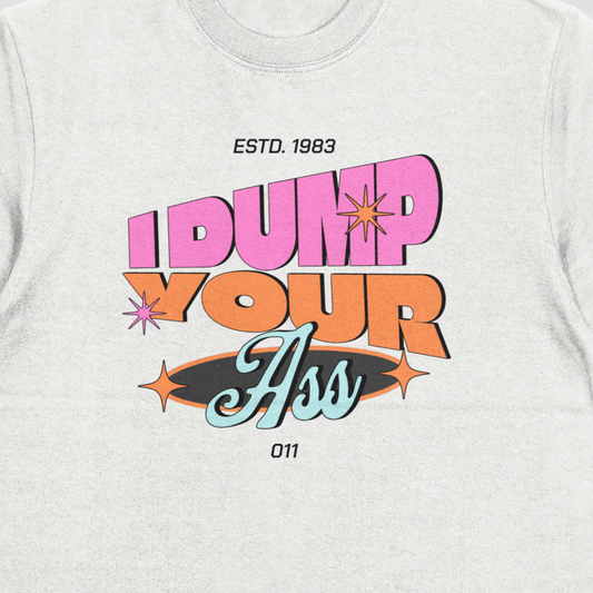 I Dump Your Ass - Box Fit T-shirt
