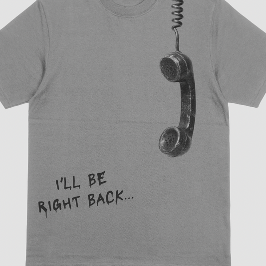Gray t-shirt with a phone receiver and 'I'll be right back...' text on a white background