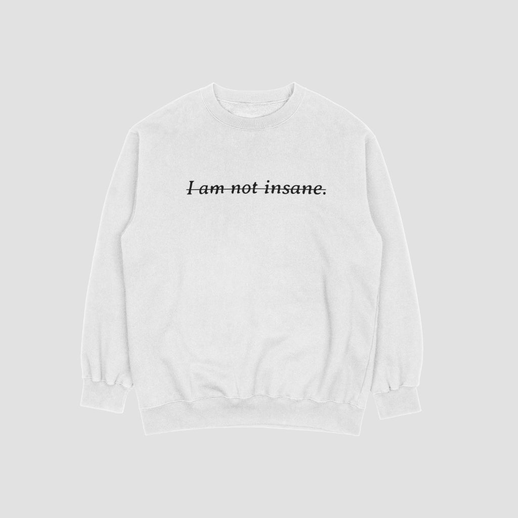 I am Not Insane Crewneck