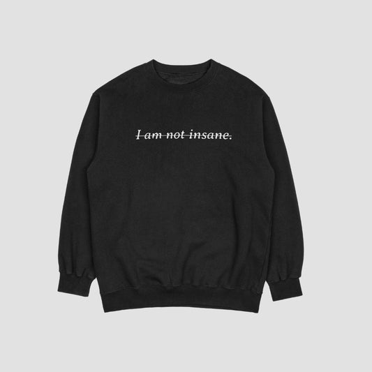 I am Not Insane Crewneck