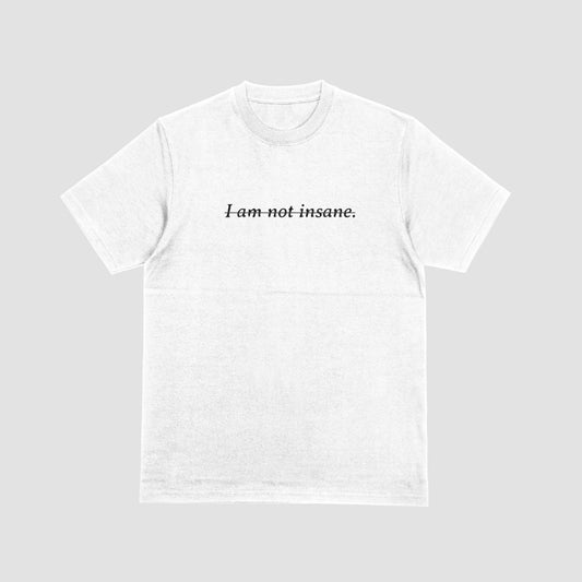 I am Not Insane T-Shirt