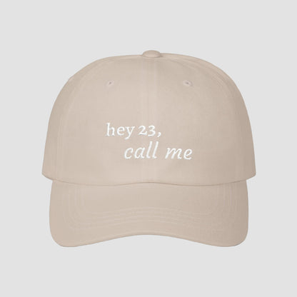 hey 23, call me embroidered dad cap | OTH merch