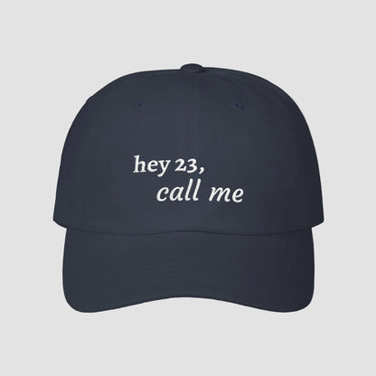 hey 23, call me embroidered dad cap | OTH merch