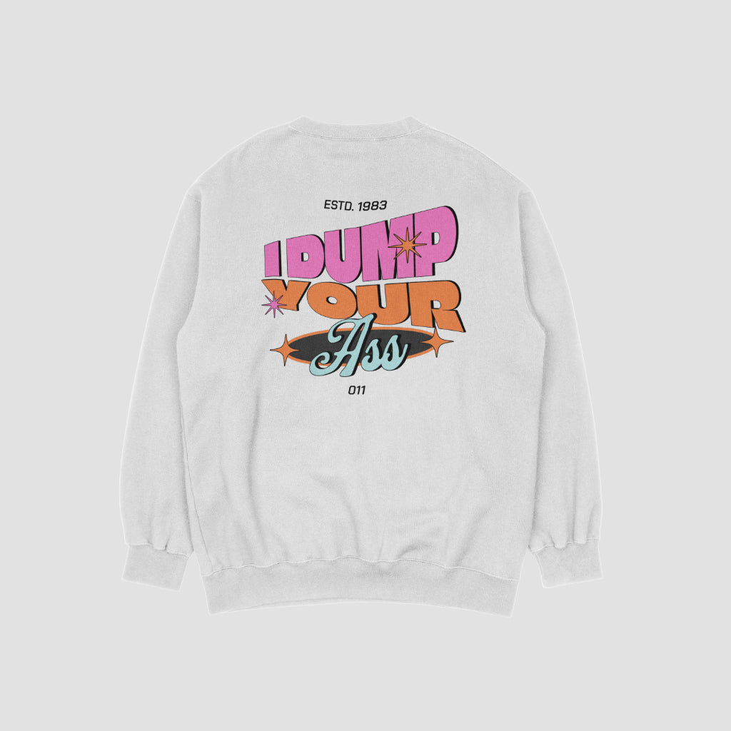 I Dump Your Ass Eleven Crewneck