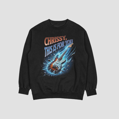 Chrissy, This is For You T-shirt/Crewneck