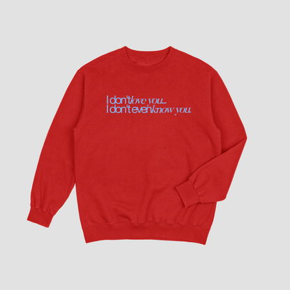 I Don't Love You - T-shirt/Crewneck
