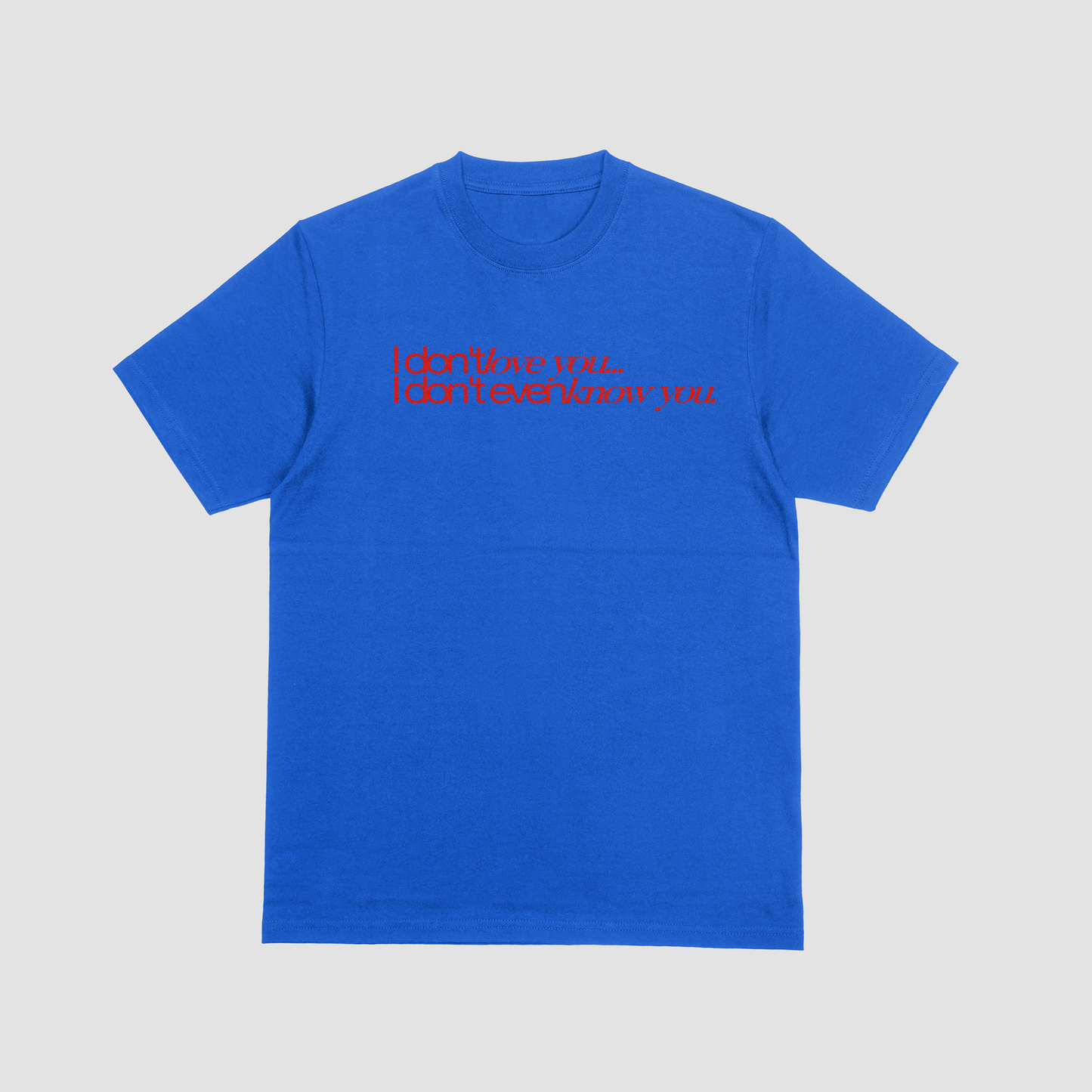 I Don't Love You - T-shirt/Crewneck