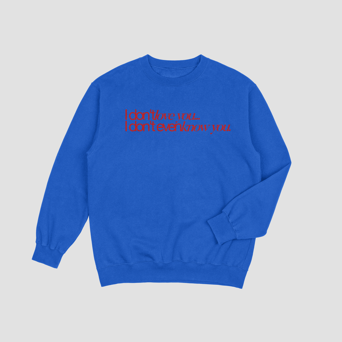 I Don't Love You - T-shirt/Crewneck