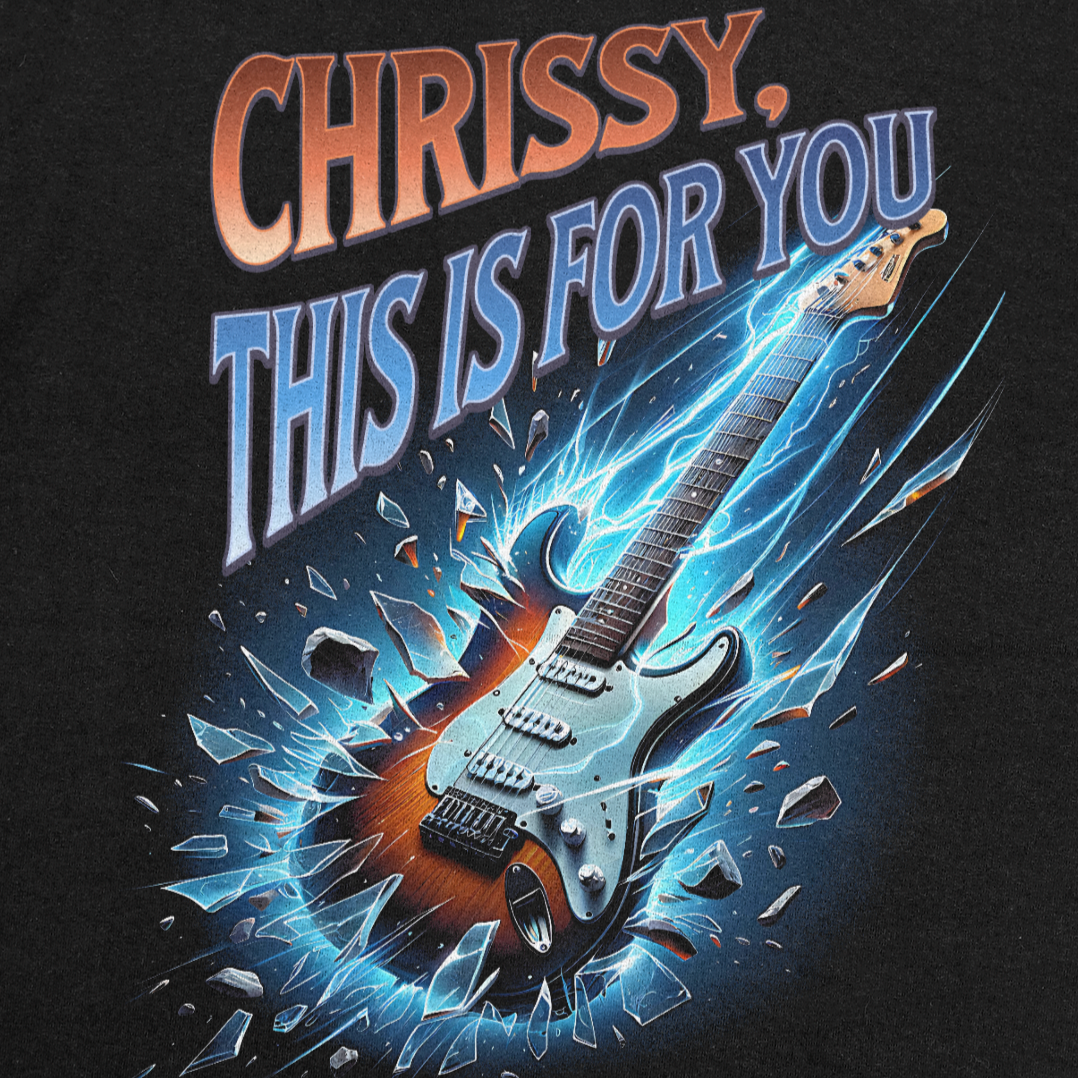 Chrissy, This is For You T-shirt/Crewneck