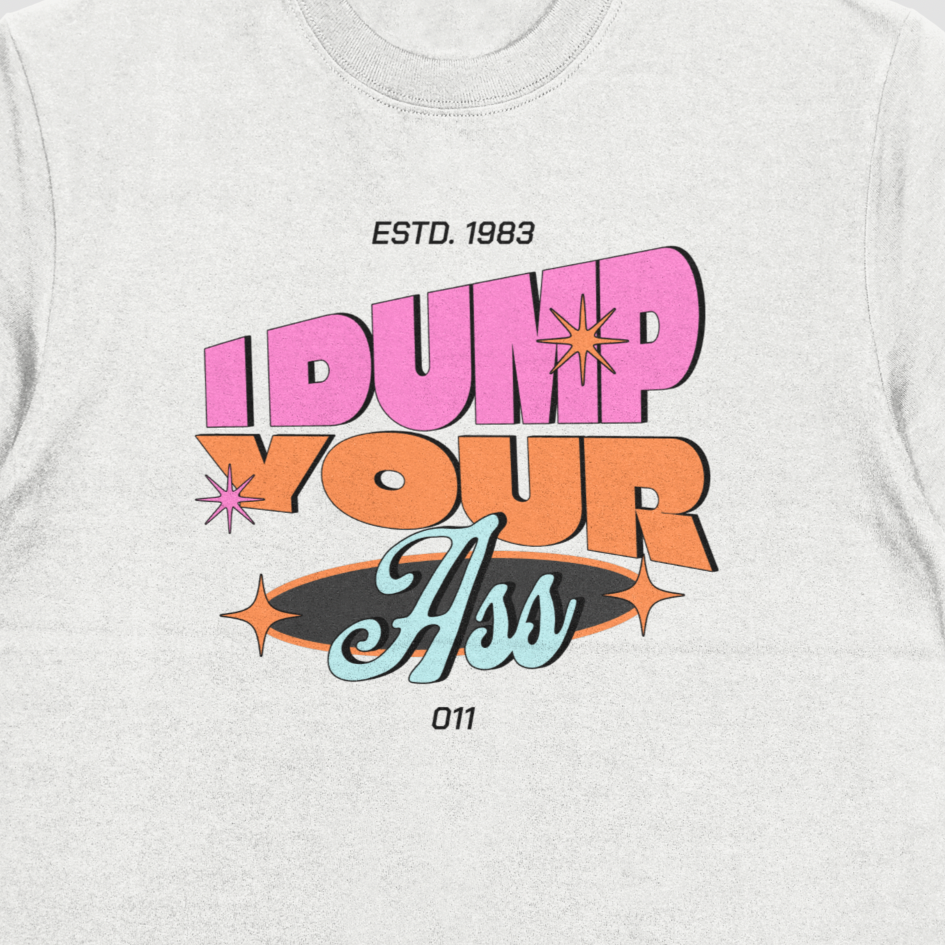 I Dump Your Ass Eleven T-shirt