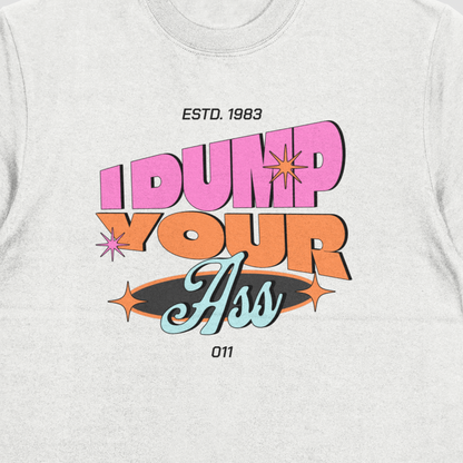 I Dump Your Ass Eleven T-shirt