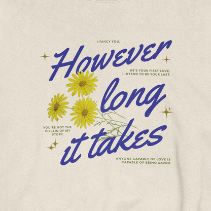 However Long it Takes Crewneck Sweatshirt