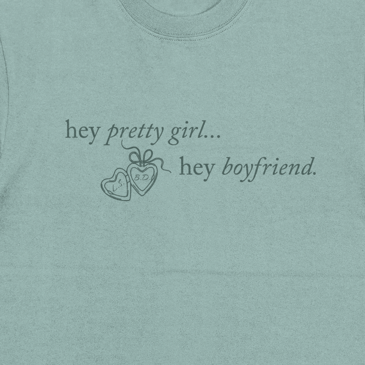Light blue sweatshirt with text 'hey pretty girl... hey boyfriend.'