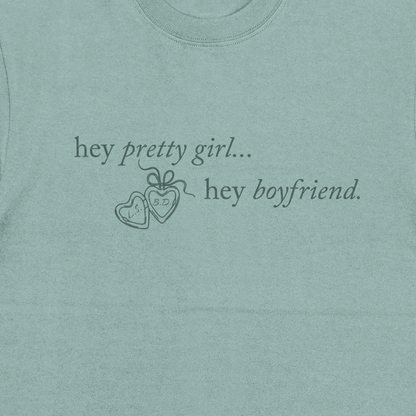 Light blue sweatshirt with text 'hey pretty girl... hey boyfriend.'