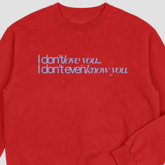 I Don't Love You - T-shirt/Crewneck