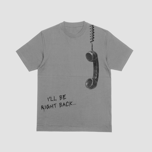 I'll Be Right Back T-shirt