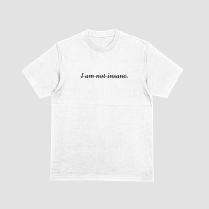 I am Not Insane T-Shirt