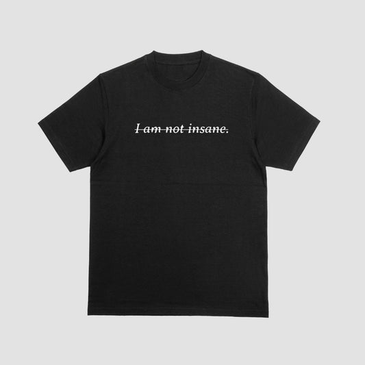 I am Not Insane T-Shirt
